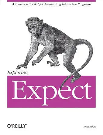 خرید و دانلود نسخه کامل کتاب Exploring Expect: A Tcl-based Toolkit for Automating Interactive Programs (Nutshell Handbooks)