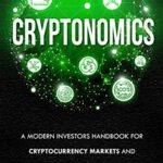 خرید و دانلود نسخه کامل کتاب Cryptonomics: A Modern Investors Handbook for Cryptocurrency Markets and Blockchain Literacy Kindle Edition