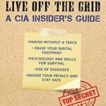 خرید و دانلود نسخه کامل کتاب زبان اصلی How to Disappear and Live Off the Grid: A CIA Insider’s Guide PDF | دانلود کتاب خارجی