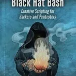 خرید و دانلود نسخه کامل کتاب زبان اصلی Black Hat Bash: Creative Scripting for Hackers and Pentesters PDF | دانلود کتاب خارجی