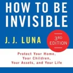 خرید و دانلود نسخه کامل کتاب زبان اصلی How to Be Invisible: Protect Your Home, Your Children, Your Assets, and Your Life PDF | دانلود کتاب خارجی