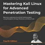 خرید و دانلود نسخه کامل کتاب Mastering Kali Linux for Advanced Penetration Testing: Become a cybersecurity ethical hacking expert using Metasploit, Nmap, Wireshark, and Burp Suite, 4th Edition
