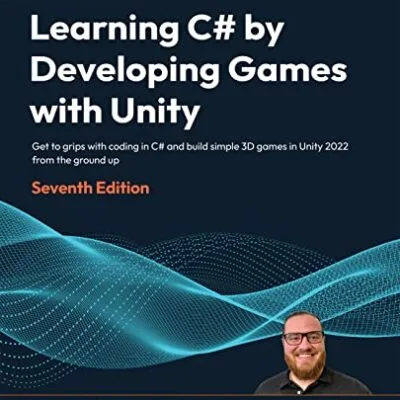 خرید و دانلود نسخه کامل کتاب Learning C# by Developing Games with Unity: Get to grips with coding in C# and build simple 3D games in Unity 2022 from the ground up, 7th Edition 7th Edition