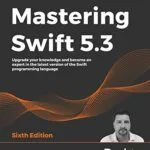 خرید و دانلود نسخه کامل کتاب Mastering Swift 5.3: Upgrade your knowledge and become an expert in the latest version of the Swift programming language, 6th Edition 6th Edition