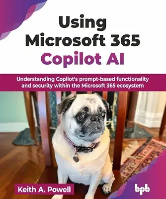 خرید و دانلود نسخه کامل کتاب Using Microsoft 365 Copilot AI: Understanding Copilot’s prompt-based functionality and security within the Microsoft 365 ecosystem (English Edition)