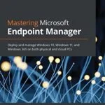 خرید و دانلود نسخه کامل کتاب Mastering Microsoft Endpoint Manager: Deploy and manage Windows 10, Windows 11, and Windows 365 on both physical and cloud PCs 1st Edition