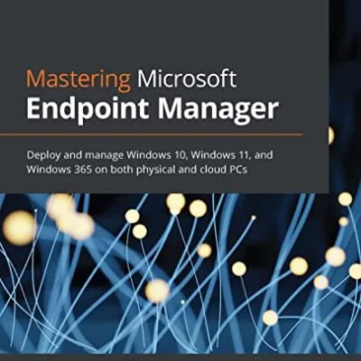 خرید و دانلود نسخه کامل کتاب زبان اصلی Mastering Microsoft Endpoint Manager: Deploy and manage Windows 10, Windows 11, and Windows 365 on both physical and cloud PCs 1st Edition PDF | دانلود کتاب خارجی
