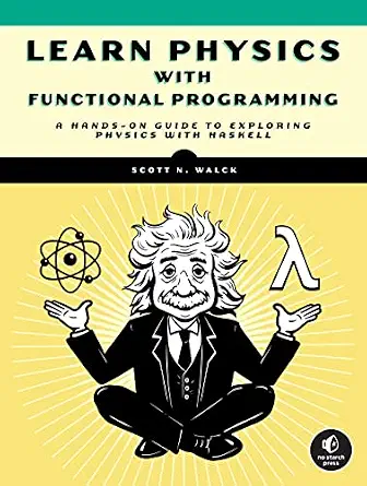 خرید و دانلود نسخه کامل کتاب Learn Physics with Functional Programming: A Hands-on Guide to Exploring Physics with Haskell