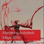 خرید و دانلود نسخه کامل کتاب Mastering Autodesk Maya 2016: Autodesk Official Press