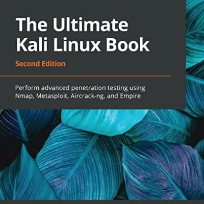 خرید و دانلود نسخه کامل کتاب The Ultimate Kali Linux Book: Perform advanced penetration testing using Nmap, Metasploit, Aircrack-ng, and Empire, 2nd Edition 2nd Edition