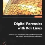 خرید و دانلود نسخه کامل کتاب Digital Forensics with Kali Linux: Enhance your investigation skills by performing network and memory forensics with Kali Linux 2022.x, 3rd Edition