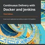 خرید و دانلود نسخه کامل کتاب Continuous Delivery with Docker and Jenkins: Create secure applications by building complete CI/CD pipelines, 3rd Edition