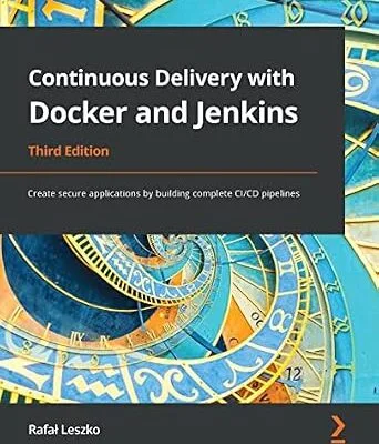 خرید و دانلود نسخه کامل کتاب Continuous Delivery with Docker and Jenkins: Create secure applications by building complete CI/CD pipelines, 3rd Edition
