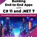 خرید و دانلود نسخه کامل کتاب Building End-to-End Apps with C# 11 and .NET 7: The complete guide to building web, desktop, and mobile apps (English Edition)