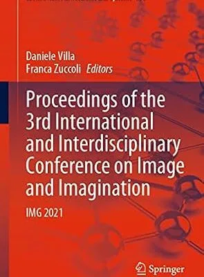 خرید و دانلود نسخه کامل کتاب Proceedings of the 3rd International and Interdisciplinary Conference on Image and Imagination: IMG 2021 (Lecture Notes in Networks and Systems Book 631)
