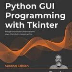 خرید و دانلود نسخه کامل کتاب Python GUI Programming with Tkinter: Design and build functional and user-friendly GUI applications, 2nd Edition