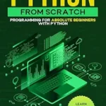 خرید و دانلود نسخه کامل کتاب Python from Scratch: Programming for absolute beginners with Python