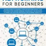 خرید و دانلود نسخه کامل کتاب Networking for Beginners: An Easy Guide to Learning Computer Network Basics. Take Your First Step, Master Wireless Technology, the OSI Model, IP Subnetting, Routing Protocols and Internet Essentials Kindle Edition