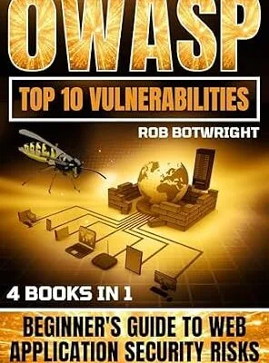 خرید و دانلود نسخه کامل کتاب OWASP Top 10 Vulnerabilities: Beginner’s Guide To Web Application Security Risks