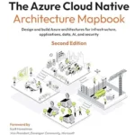 خرید و دانلود نسخه کامل کتاب زبان اصلی The Azure Cloud Native Architecture Mapbook: Design and build Azure architectures for infrastructure, applications, data, AI, and security PDF | دانلود کتاب خارجی