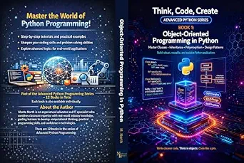 خرید و دانلود نسخه کامل کتاب Object-Oriented Programming in Python: Design and build programs using classes, objects, and the four pillars of OOP (Think, Code, Create – Advanced Python Programming Book 2)