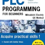 خرید و دانلود نسخه کامل کتاب BASIC PLC PROGRAMMING FOR BEGINNERS (Mitsubishi Electric GX Works2) (Mitsubishi Electric Programming Series I Book 1)