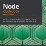 خرید و دانلود نسخه کامل کتاب Node Cookbook: Discover solutions, techniques, and best practices for server-side web development with Node.js 14, 4th Edition 4th Edition