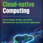 خرید و دانلود نسخه کامل کتاب Cloud-native Computing: How to Design, Develop, and Secure Microservices and Event-Driven Applications