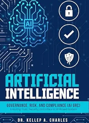 خرید و دانلود نسخه کامل کتاب زبان اصلی Artificial Intelligence Governance, Risk, and Compliance: Ensuring Trust, Security, and Ethics in AI-Based System PDF | دانلود کتاب خارجی