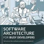 خرید و دانلود نسخه کامل کتاب Software Architecture for Busy Developers: Talk and act like a software architect in one weekend 1st Edition