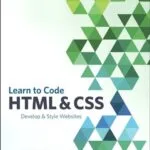 خرید و دانلود نسخه کامل کتاب Learn to Code HTML and CSS: Develop and Style Websites (Voices That Matter) 1st Edition