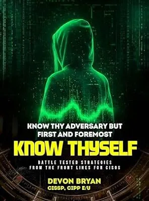 خرید و دانلود نسخه کامل کتاب زبان اصلی Know Thy Adversary but first and foremost Know Thyself: Battle Tested Strategies From The Front Lines For CISOs PDF | دانلود کتاب خارجی