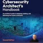 خرید و دانلود نسخه کامل کتاب زبان اصلی Cybersecurity Architect’s Handbook: An architect’s guide to designing, building, and defending the modern enterprise PDF | دانلود کتاب خارجی