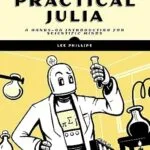خرید و دانلود نسخه کامل کتاب زبان اصلی Practical Julia: A Hands-On Introduction for Scientific Minds PDF | دانلود کتاب خارجی