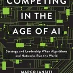 خرید و دانلود نسخه کامل کتاب Competing in the Age of AI: Strategy and Leadership When Algorithms and Networks Run the World Illustrated Edition