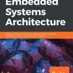 خرید و دانلود نسخه کامل کتاب Embedded Systems Architecture: Explore architectural concepts, pragmatic design patterns, and best practices to produce robust systems Kindle Edition