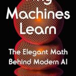 خرید و دانلود نسخه کامل کتاب Why Machines Learn: The Elegant Math Behind Modern AI