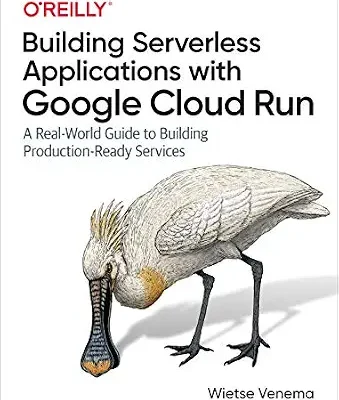 خرید و دانلود نسخه کامل کتاب Building Serverless Applications with Google Cloud Run: A Real-World Guide to Building Production-Ready Services