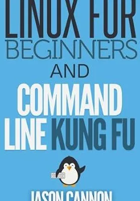 خرید و دانلود نسخه کامل کتاب Linux for Beginners and Command Line Kung Fu (Bundle): An Introduction to the Linux Operating System and Command Line