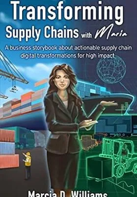 خرید و دانلود نسخه کامل کتاب Transforming Supply Chains With Maria: A business storybook about actionable supply chain digital transformations for high impact (Supply Chain with Maria)