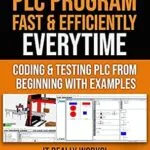 خرید و دانلود نسخه کامل کتاب HACKS TO CRUSH PLC PROGRAM FAST & EFFICIENTLY EVERYTIME… : CODING, SIMULATING & TESTING PROGRAMMABLE LOGIC CONTROLLER WITH EXAMPLES (Program, Simulate … Programmable Logic Controller (PLC) Book 1)