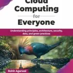 خرید و دانلود نسخه کامل کتاب زبان اصلی Cloud Computing for Everyone: Understanding principles, architecture, security, data, and green practices (English Edition) PDF | دانلود کتاب خارجی