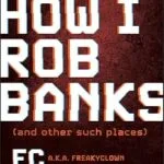 خرید و دانلود نسخه کامل کتاب زبان اصلی How I Rob Banks: And Other Such Places PDF | دانلود کتاب خارجی
