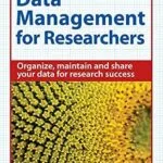خرید و دانلود نسخه کامل کتاب Data Management for Researchers: Organize, maintain and share your data for research success (Research Skills)