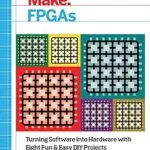 خرید و دانلود نسخه کامل کتاب Make: FPGAs: Turning Software into Hardware with Eight Fun and Easy DIY Projects