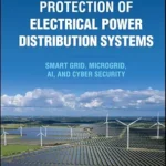 خرید و دانلود نسخه کامل کتاب Protection of Electrical Power Distribution Systems: Smart grid, Microgrid, AI, and Cyber Security