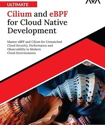 خرید و دانلود نسخه کامل کتاب Ultimate Cilium and eBPF for Cloud Native Development: Master eBPF and Cilium for Unmatched Cloud Security, Performance and Observability in Modern Cloud Environments (English Edition)