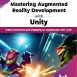 خرید و دانلود نسخه کامل کتاب Mastering Augmented Reality Development with Unity: Create immersive and engaging AR experiences with Unity (English Edition)
