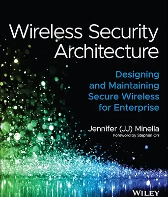 خرید و دانلود نسخه کامل کتاب Wireless Security Architecture: Designing and Maintaining Secure Wireless for Enterprise