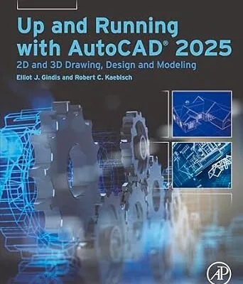 خرید و دانلود نسخه کامل کتاب Up and Running with AutoCAD® 2025: 2D and 3D Drawing, Design and Modeling